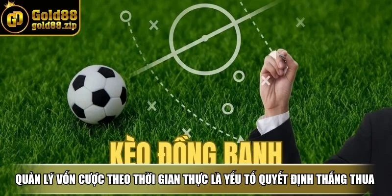 Quản lý vốn cược theo thời gian thực là yếu tố quyết định thắng thua lâu dài