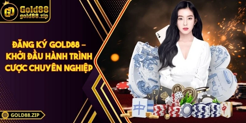 Đăng ký Gold88 – Khởi đầu hành trình cược chuyên nghiệp