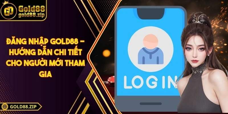 Đăng nhập Gold88 - Hướng dẫn chi tiết cho người mới tham gia