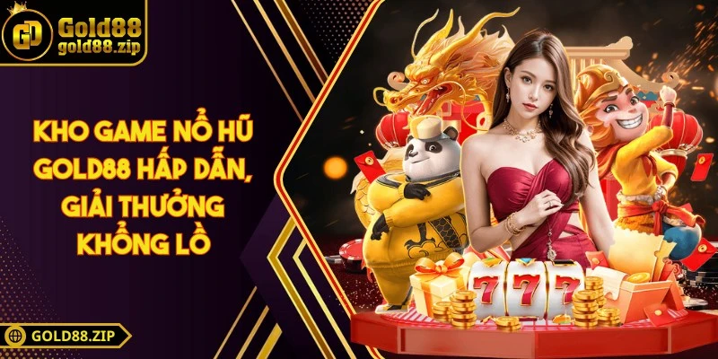 Gold88 - Sân Chơi Hiện Đại Mang Đến Trải Nghiệm Trọn Vẹn 6 Kho game nổ hũ Gold88 hấp dẫn, giải thưởng khổng lồ