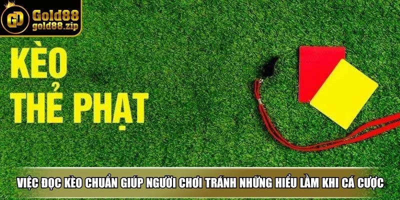 Việc đọc kèo chuẩn giúp người chơi tránh được những hiểu lầm khi cá cược