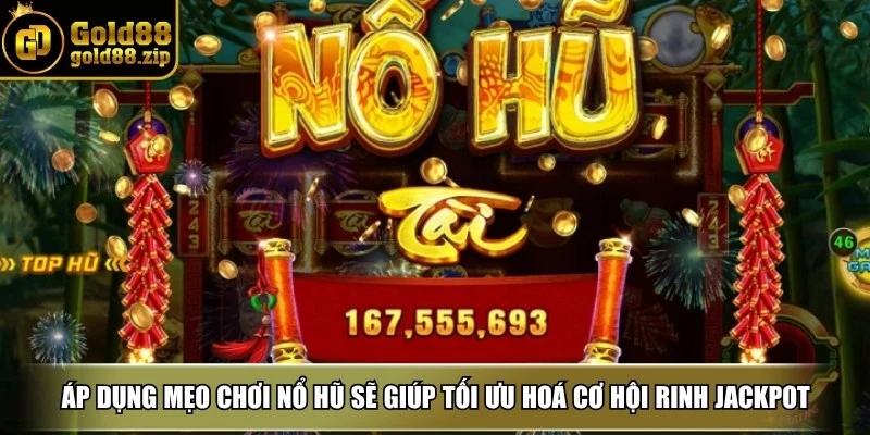Mẹo chơi nổ hũ - Bí quyết thắng dễ dàng cho người chơi 2 Áp dụng mẹo chơi nổ hũ sẽ giúp tối ưu hoá cơ hội rinh Jackpot