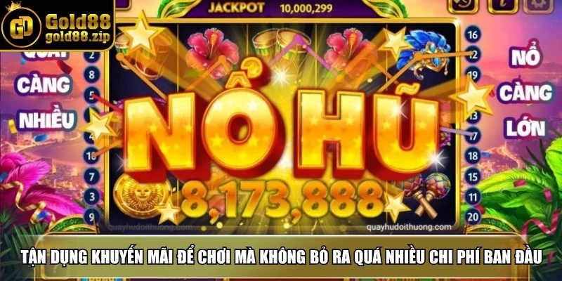 Mẹo chơi nổ hũ - Bí quyết thắng dễ dàng cho người chơi 4 Tận dụng khuyến mãi để chơi mà không phải bỏ ra quá nhiều chi phí ban đầu