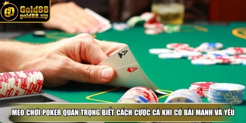 Mẹo chơi poker - Chiến lược thắng lớn và kỹ năng cần có 4 Mẹo chơi poker quan trọng là biết cách cược cả khi bạn có bài mạnh và bài yếu