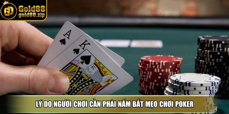 Mẹo chơi poker - Chiến lược thắng lớn và kỹ năng cần có 2 Lý do người chơi cần phải nắm bắt mẹo chơi poker