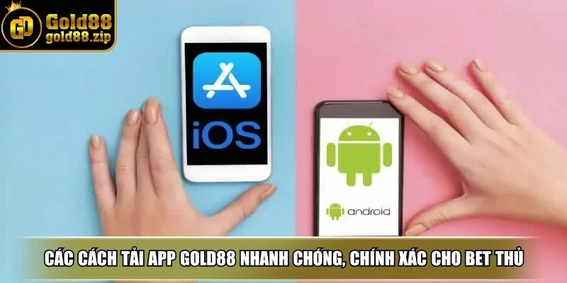Các cách tải App Gold88 nhanh chóng, chính xác nhất cho bet thủ