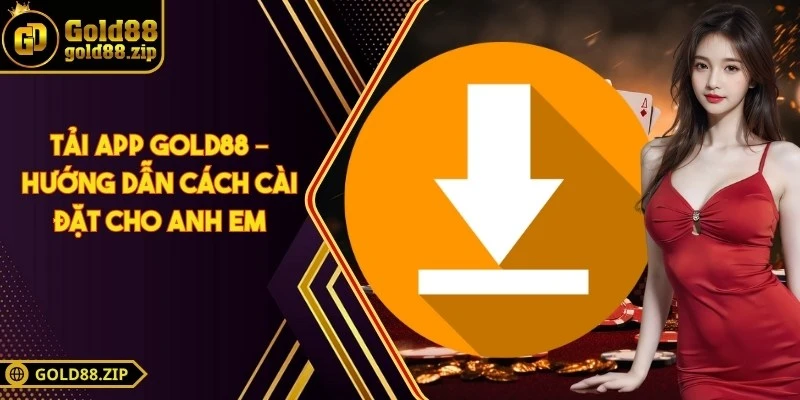 Tải App Gold88 – Hướng dẫn cách cài đặt cho anh em