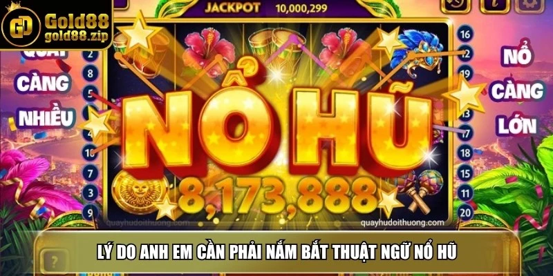 Thuật ngữ nổ hũ - Kiến thức cơ bản người chơi cần nắm 2 Lý do anh em cần phải nắm bắt thuật ngữ nổ hũ