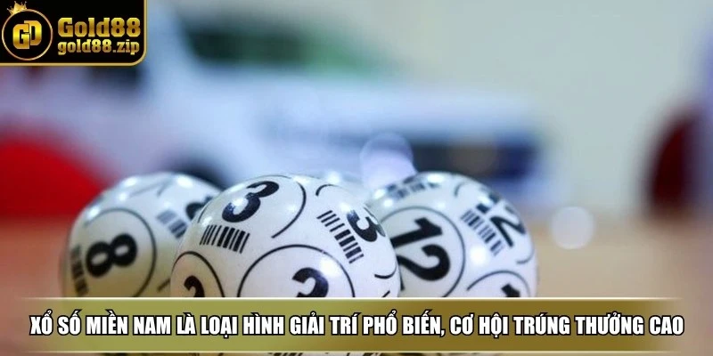 Xổ số miền Nam là loại hình giải trí phổ biến, có cơ hội trúng thưởng cao